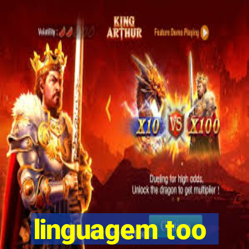 linguagem too